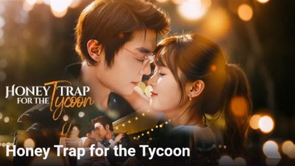 Honey Trap For The Tycoon Chinese Drama