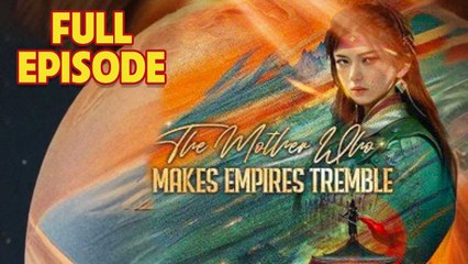 The Mother Who Makes Empires Tremble Full Episode HD 2025