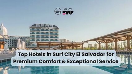 Top Hotels in Surf City El Salvador for Premium Comfort & Exceptional Service
