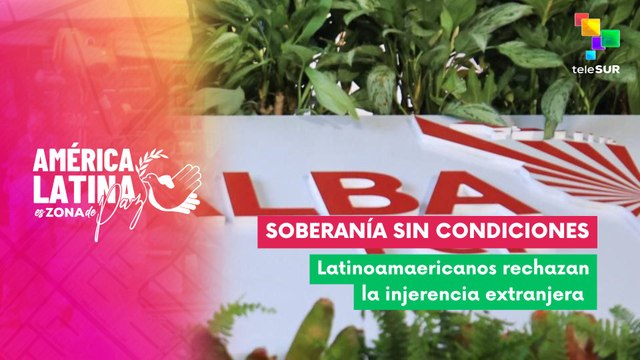 Latinoamericanos en todo el mundo rechazan toda forma de injerencia extranjera