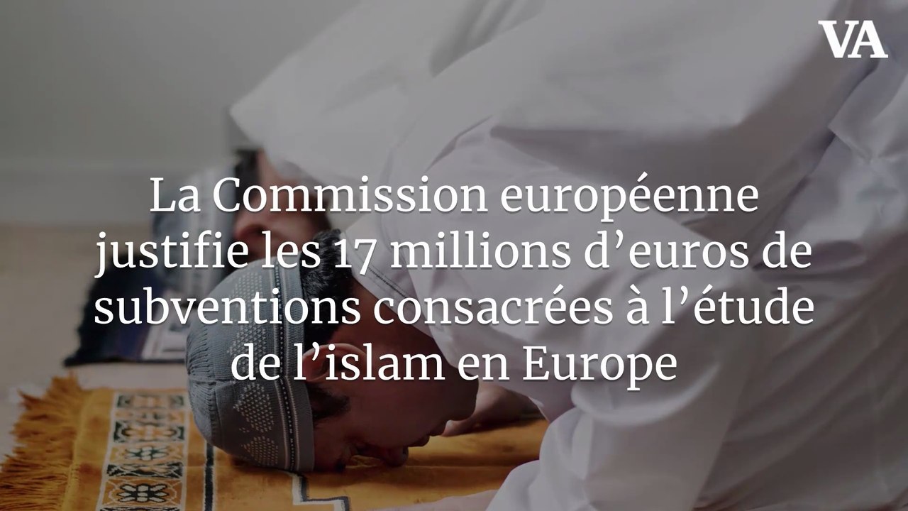 La Commission européenne justifie les 17 millions d’euros de subventions consacrées à l’étude de l’islam en Europe