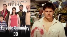 The Girl Named Feriha - Episode Summary 30