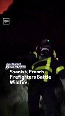 Spanish, French Firefighters Battle Wildfire