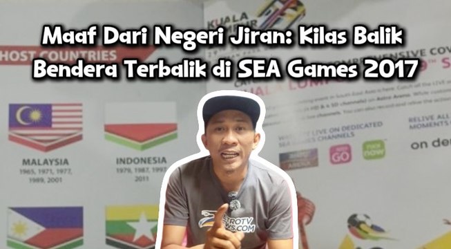 Maaf Dari Negeri Jiran: Kilas Balik Bendera Terbalik di SEA Games 2017