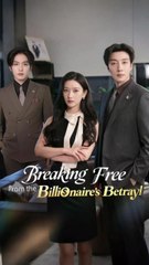 breaking free from the billionaire's betrayal chinese drama