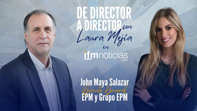 DE DIRECTOR A DIRECTOR - John Maya, Gerente General EPM y Grupo EPM