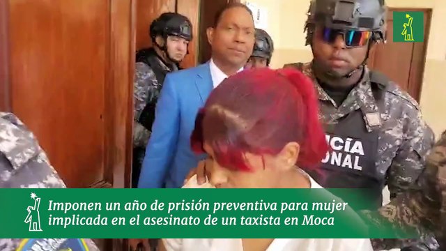 Imponen un año de prisión preventiva para mujer implicada en el asesinato de un taxista en Moca