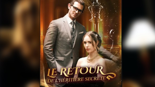 Le Retour De L'héRitièRe SecrèTe ÉPisodes Complets - Complet Sous-Titres FrançAis