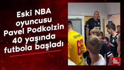 Eski NBA oyuncusu Pavel Podkolzin, 40 yaşında futbola başladı