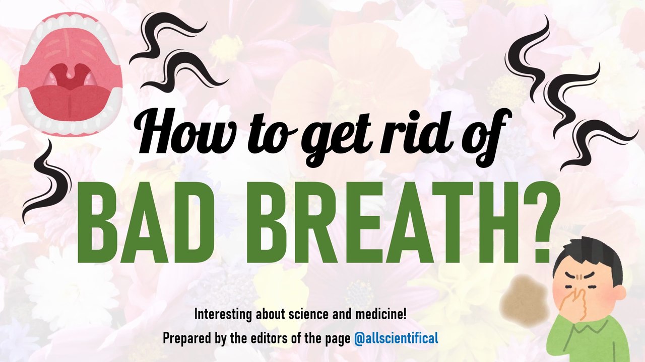 How to QUICKLY get rid of bad breath: causes, prevention and effective remedies