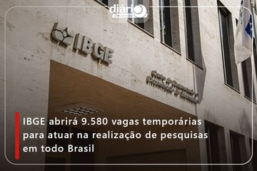 IBGE abrirá 9.580 vagas temporárias para atuar na realização de pesquisas em todo Brasil