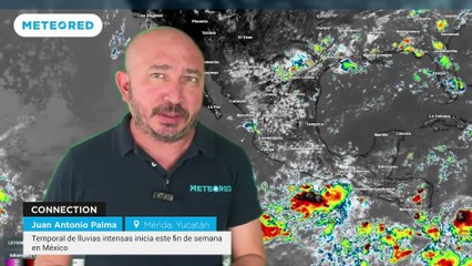 Temporal de lluvias intensas inicia este fin de semana en México