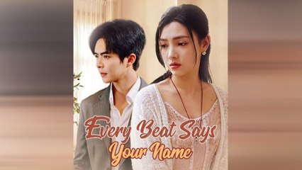 Every Beat Says Your Name Chinese Drama