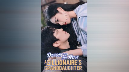 Divorced And Now A Zillionaire's Granddaughter Chinese Drama