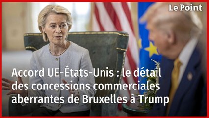 Accord UE-États-Unis : le détail des concessions commerciales aberrantes de Bruxelles à Trump