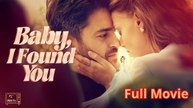 Baby I Found You - Full Drama