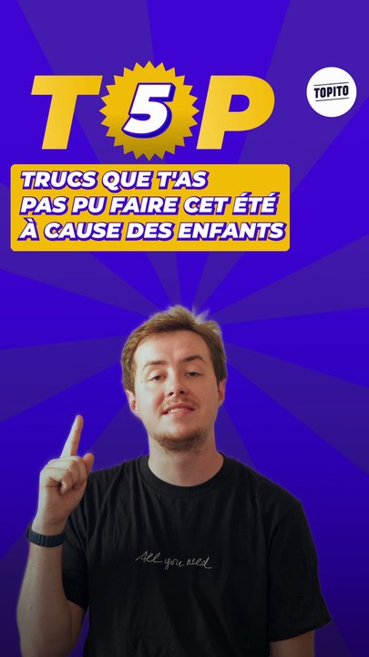 Top 5 des trucs que t'as pas pu faire cet été à cause des enfants