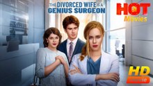 The Divorced Wife is a Genius Surgeon - Full Movie HD - Best Drama ShortFilms Hot