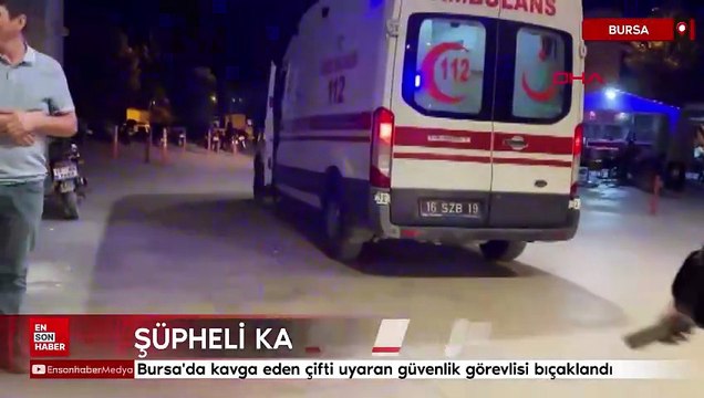 Bursa'da kavga eden çifti uyaran güvenlik görevlisi bıçaklandı