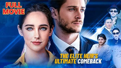 The Elite Heir's Ultimate Comeback Movie - Full