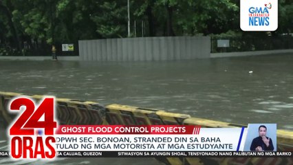 DPWH Sec. Bonoan, stranded din sa baha tulad ng mga motorista at mga estudyante | 24 Oras