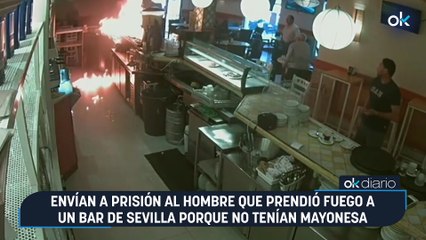 Envían a prisión al hombre que prendió fuego a un bar de Sevilla porque no tenían mayonesa