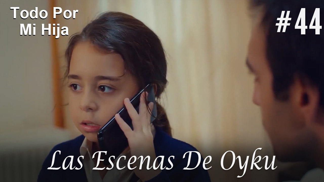 Las Escenas De Oyku #44 - Todo Por Mi Hija