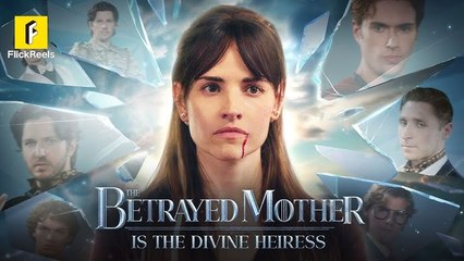 The Betrayed Mother is the Divince Heiress - Full