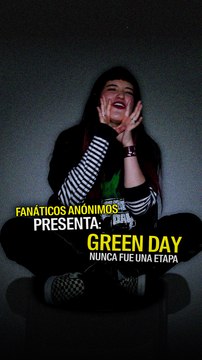 Fanáticos anónimos presenta: Green Day nunca fue una etapa