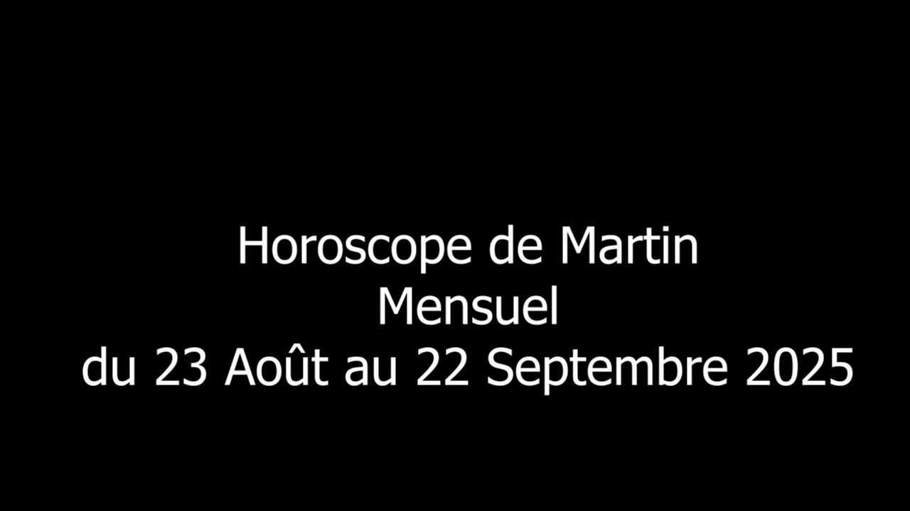 Horoscope de Martin Mensuel du 23 Août au 22 Septembre 2025