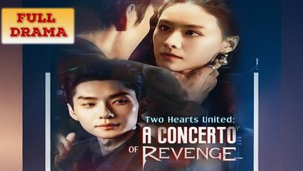 Two Hearts United A Concerto Of Revenge Full Episode