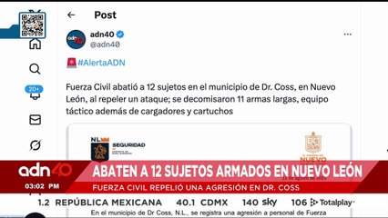 🚨¡Última Hora! Fuerza Civil abatió a 12 sujetos en Nuevo León, al repeler un ataque