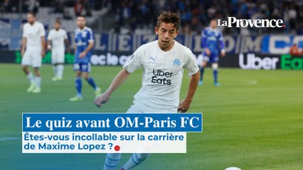OM-Paris FC. Le quiz des supporters : êtes-vous incollable sur la carrière de Maxime Lopez ?