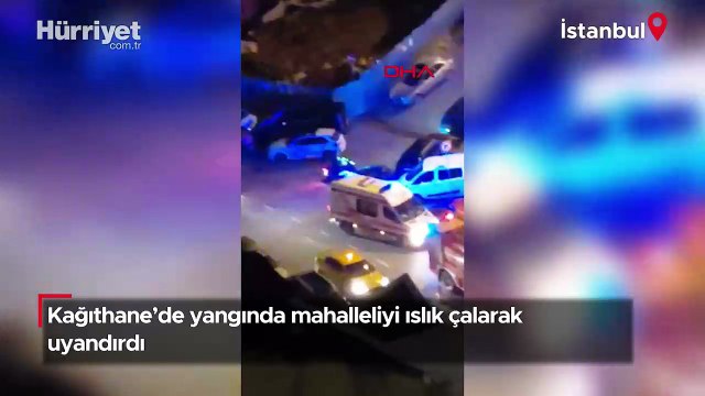 Kağıthane’de yangında mahalleliyi ıslık çalarak uyandırdı