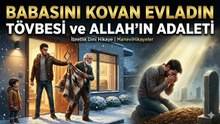 Babasını Kovan Evladın Tövbesi ve Allah'ın Adaleti