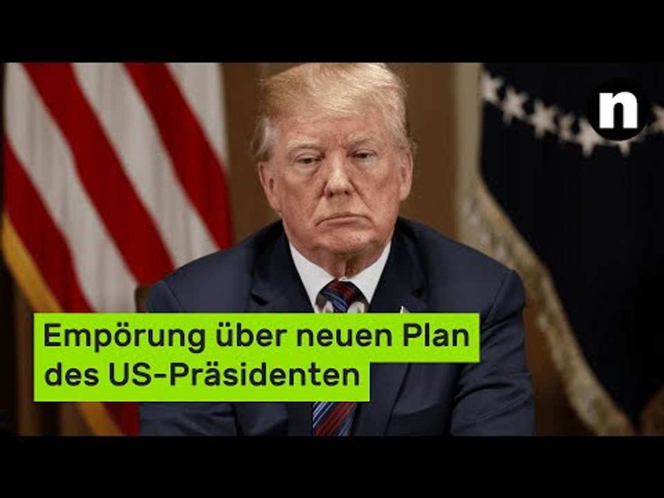 Donald Trump: 'Bin absolut schockiert' - grenzenlose Empörung über neuen Plan des US-Präsidenten
