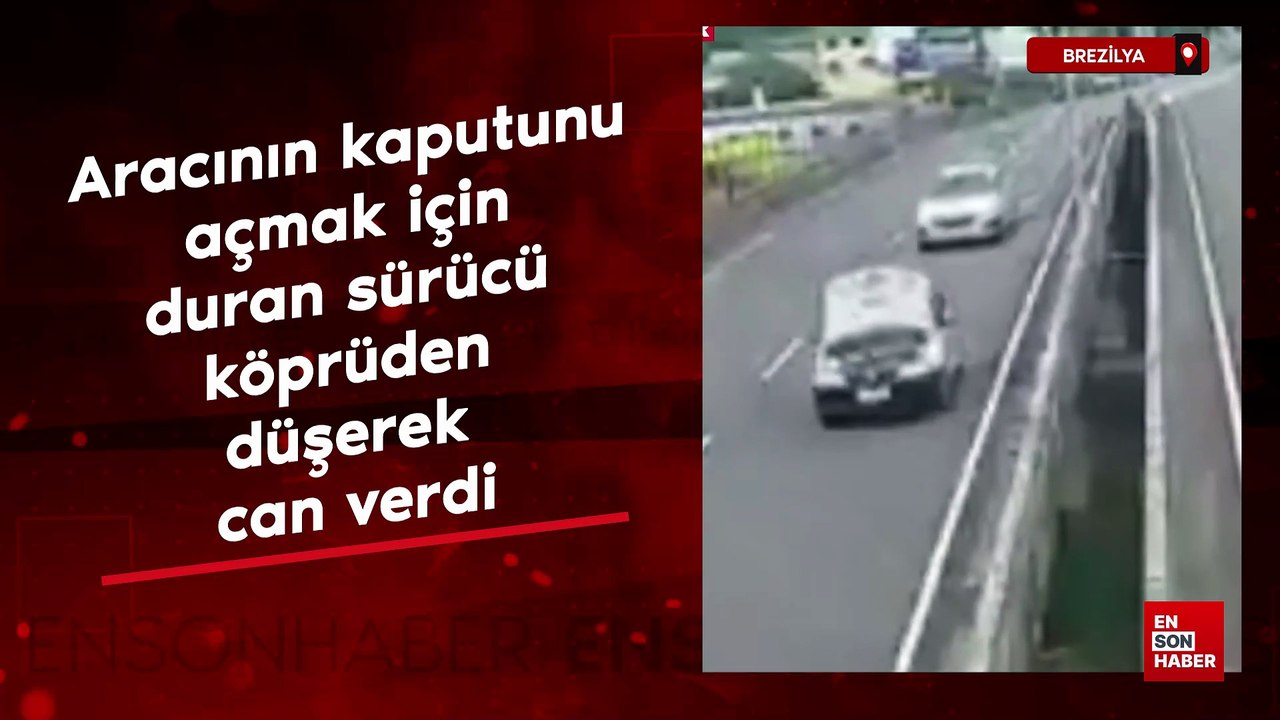 Brezilya'da aracının kaputunu açmak için duran sürücü köprüden düşerek can verdi