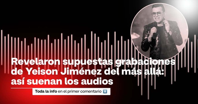 Revelaron supuestas grabaciones del más allá de Yeison Jiménez: así suenan los audios