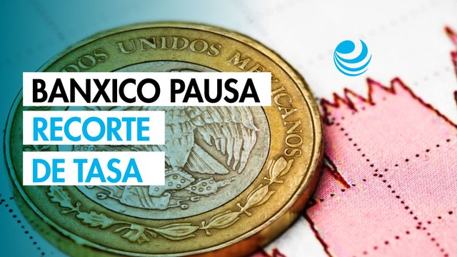 Banxico pausa ciclo de recortes de tasa: Reconoce que tardará un año más llevar la inflación al objetivo