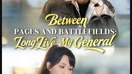 Between Pages and Battlefields Long Live My General Drama Movies English Sub