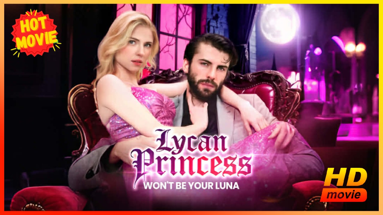 Lycan Princess Won't Be Your Luna | Full Movie HD - Best Drama ShortFilms Hot Romance Sweet Romance Modern Dysfunctional-Family Heartfelt Political Romantic Suspenseful Underdog USA Bar Castle Villa Contemporary All Ages Billionaire Heiress/Socialite