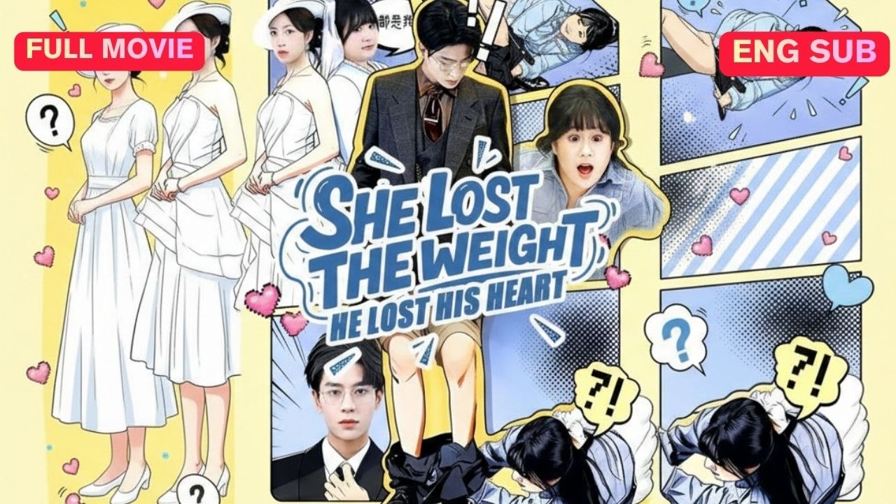 [EngSub] She Lost the Weight, He Lost His Heart Chinese Movie