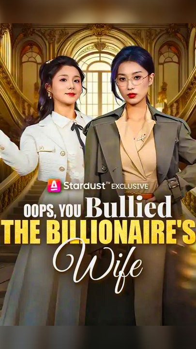 Oops, You Bullied the Billionaire's Wife - Chinese Drama - English Sub