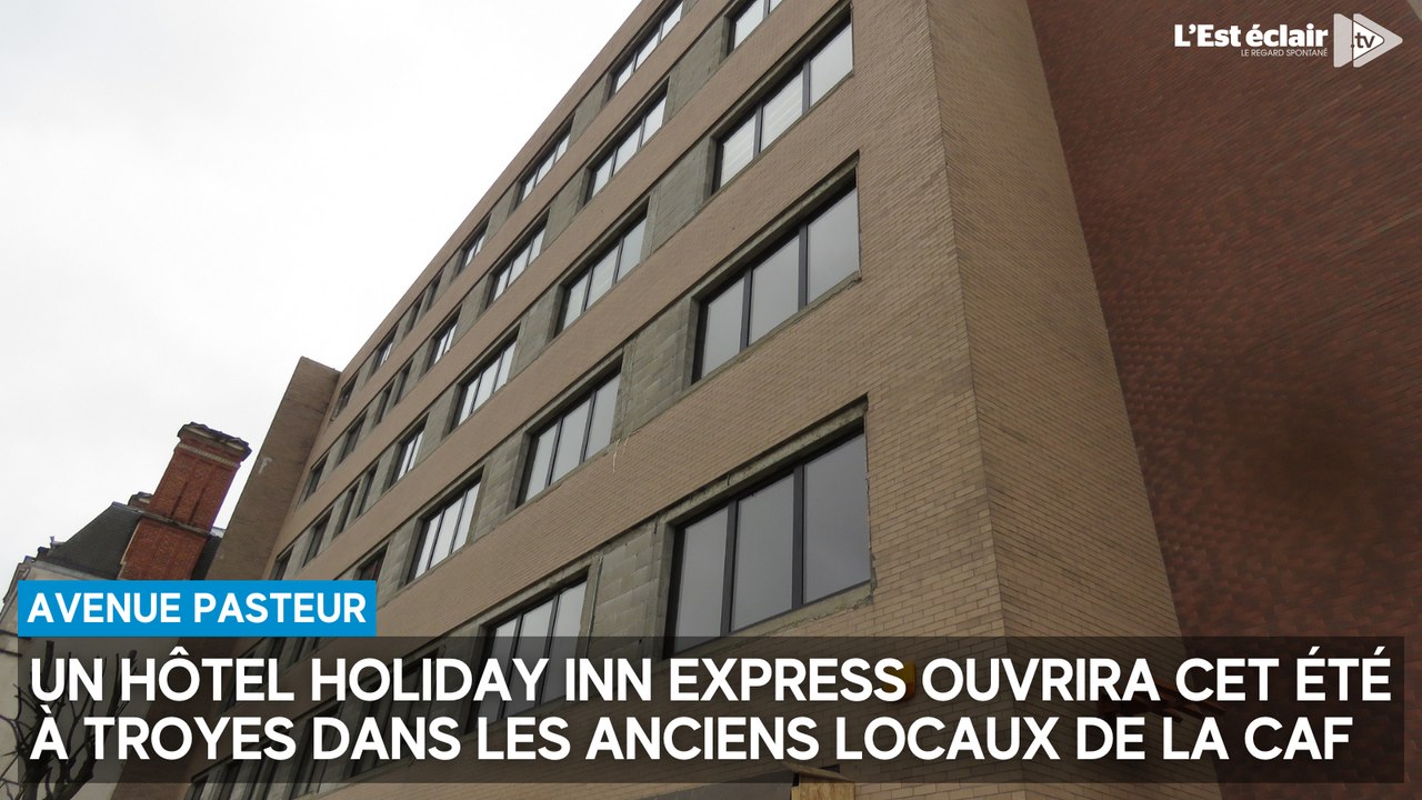 Un hôtel Holiday Inn Express ouvrira cet été à Troyes dans les anciens locaux de la CAF