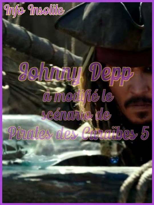 Johnny Depp à modifié le scénario de Pirates des Caraïbes 5 - Info Insolite