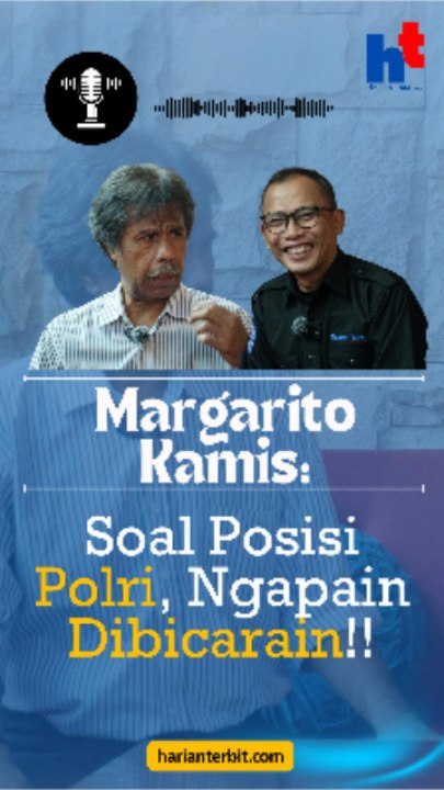 Margarito Kamis: Soal Posisi Polri, Ngapain Dibicarain!