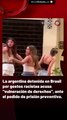 La argentina detenida en Brasil por gestos racistas acusa 