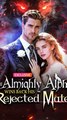 THE ALMIGHTY ALPHA WINS BACK HIS REJECTED MATE: Full Movie | Rejected Mate & Groveling | Werewolf Romance 🐺