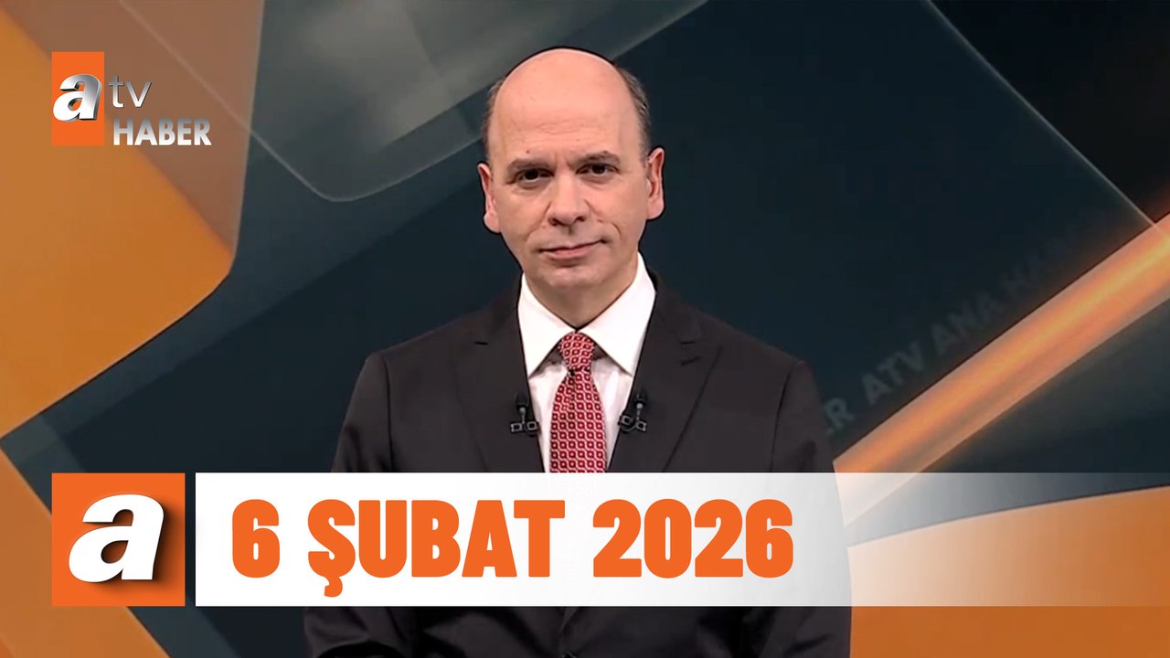 atv Ana Haber | 6 Şubat 2026