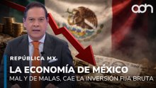La economía de México, mal y de malas. Sigue bajando la inversión fija bruta I República Mx